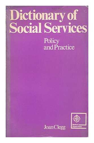 CLEGG, JOAN - Dictionary of social services : policy and practice / compiled by Joan Clegg
