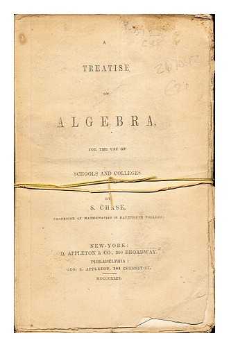 CHASE, STEPHEN [PROFESSOR OF MATHEMATICS IN DARTMOUTH COLLEGE] - A Treatise on Algebra for the use of schools and colleges