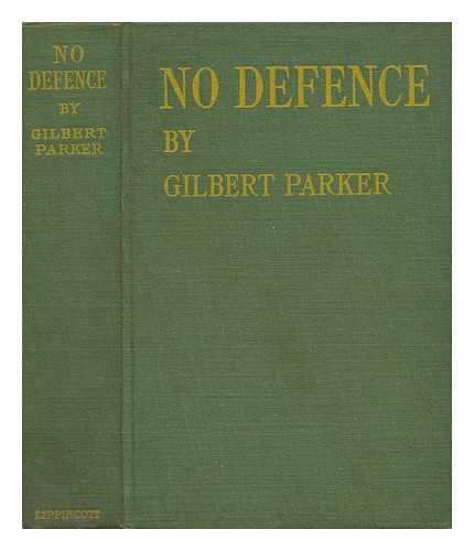 PARKER, GILBERT (1862-1932) - No Defence