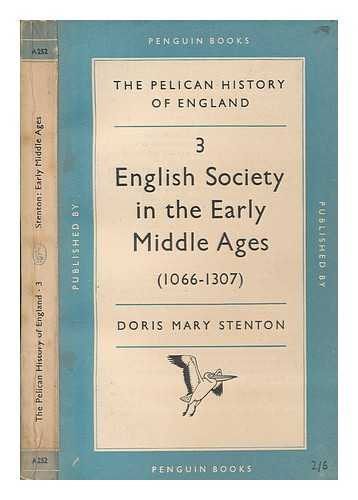 STENTON, DORIS MARY - English society in the early Middle Ages, 1066-1307 / [by] Doris Mary Stenton