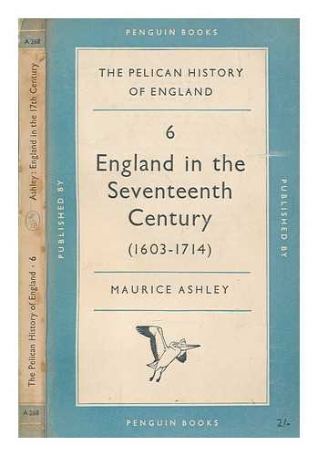 ASHLEY, MAURICE (MAURICE PERCY) - England in the seventeenth century / Maurice Ashley
