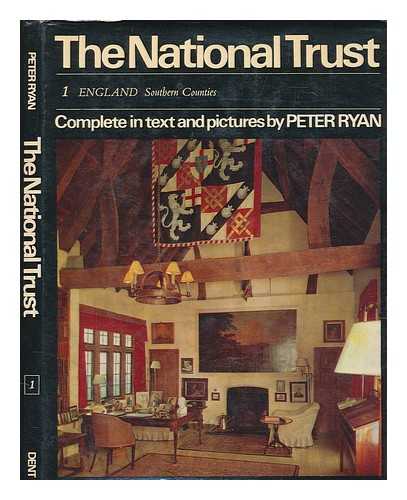 RYAN, PETER - The National Trust complete in text and pictures : 1, England , southern counties