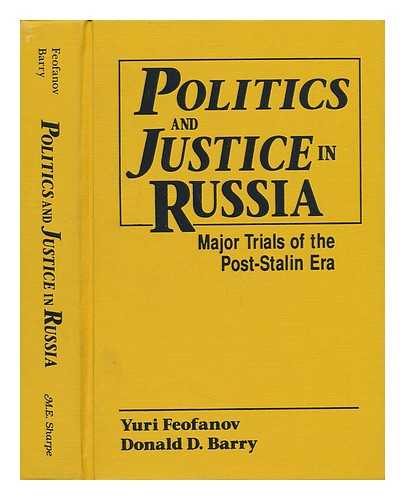 FEOFANOV, YURI AND BARRY, DONALD D. - Politics and justice in Russia : major trials of the post-Stalin era / Yuri Feofanov, Donald D. Barry.