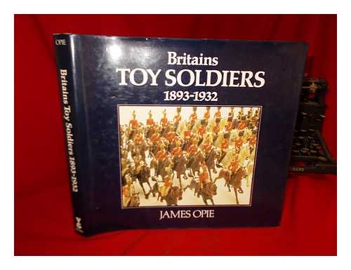 OPIE, JAMES - Britain's Toy Soldiers,1893-1932