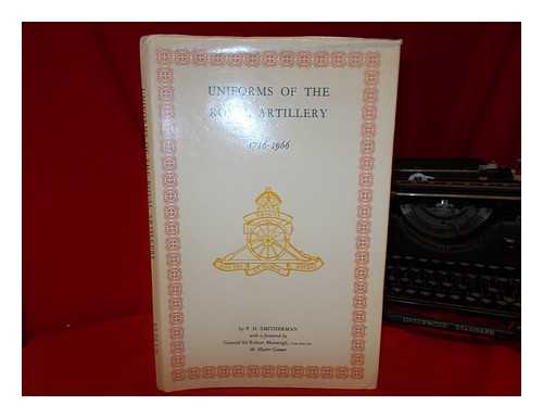 SMITHERMAN, P. H - Uniforms of the Royal Artillery, 1716-1966 / illustrated and described by P. H. Smitherman, with a foreword by General Sir Robert Mansergh