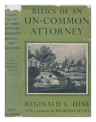 HINE, REGINALD L. (REGINALD LESLIE) (1883-1949) - Relics of an un-common attorney / [Ed. by Florence L.,] Mrs Reginald Hine and M.M. Bozman. Memoir, by Richenda Scott
