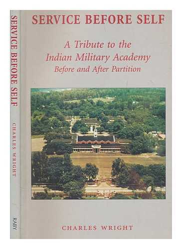 WRIGHT, CHARLES - Service Before Self: A Tribute to the Indian Military Academy