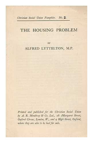 LYTTLETON, ALFRED - The Housing Problem