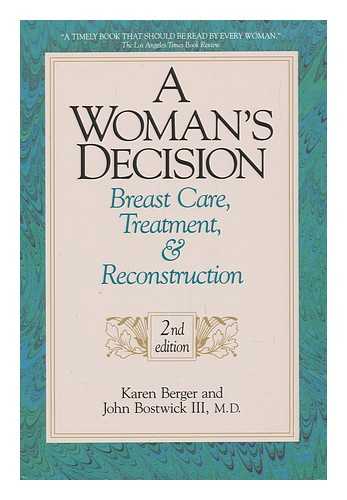 BERGER, KAREN; BOSTWICK, JOHN, III - A Woman's Decision : Breast Care, Treatment and Reconstruction