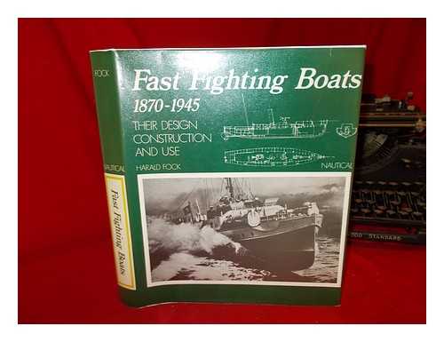 FOCK, HARALD - Fast fighting boats, 1870-1945 : their design, construction and use / Harald Fock ; [translated from the German by Barbara Webb]