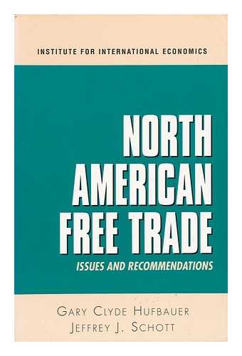 HUFBAUER, GARY CLYDE; SCHOTT, JEFFREY J. - North American Free Trade: Issues and Recommendations