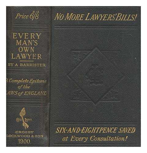 BARRISTER - Every man's own lawyer : a handy book of the principles of law and equity comprising the rights and wrongs of individuals