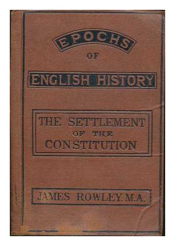 ROWLEY, JAMES - The settlement of the constitution 1689-1784