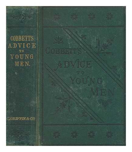 COBBETT, WILLIAM (1763-1835) - Advice to young men : and (incidentally) to young women, in the middle and higher ranks of life: in a series of letters addressed to a youth, a bachelor, a lover, a husband, a father, and a citizen or a subject