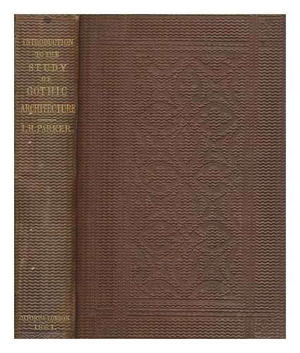 PARKER, JOHN HENRY (1806-1884) - An introduction to the study of Gothic architecture