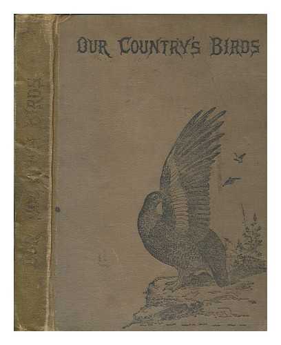 GORDON, W. J. (WILLIAM JOHN) - Our country's birds : and how to know them. A guide to all the birds of Great Britain
