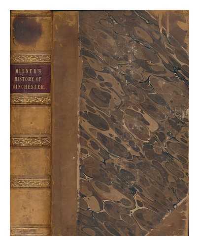 MILNER, JOHN (1752-1826) - The history and survey of the antiquities of Winchester