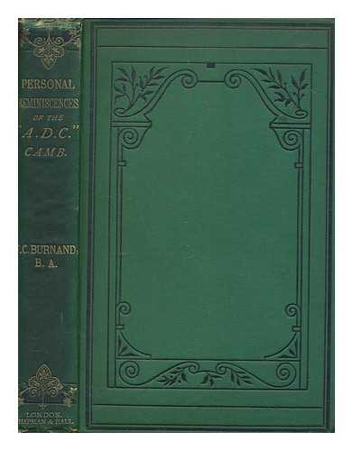 BURNAND, F. C. (FRANCIS COWLEY) SIR (1836-1917) - The 'A.D.C.' being personal reminiscences of the University Amateur Dramatic Club, Cambridge / written by F.C. Burnand