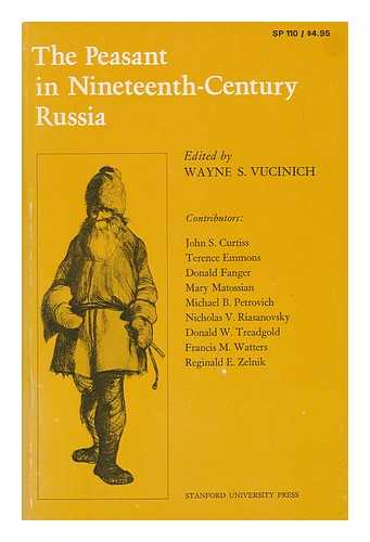 CONFERENCE ON THE RUSSIAN PEASANT IN THE NINETEENTH CENTURY. STANFORD UNIVERSITY. DECEMBER 2-3, 1966. - The peasant in nineteenth-century Russia / edited by Wayne S. Vucinich ; contributors, John S. Curtiss [et al.].