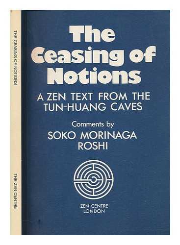 TUN-HUANG - A treatise on the ceasing of notions : an early Zen text from Tun-Huang / with a commentary by Soko Morinaga Roshi; translated into German by Ursula Jarand; into English by Myokyo-Ni and Michelle Bromley