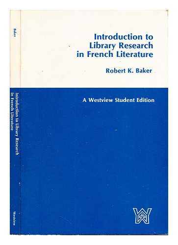 BAKER, ROBERT K - Introduction to Library Research in French Literature