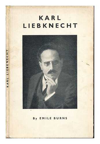 BURNS, EMILE (1889-1972). LIEBKNECHT, KARL PAUL AUGUST FRIEDRICH (1871-1919) - Karl Liebknecht