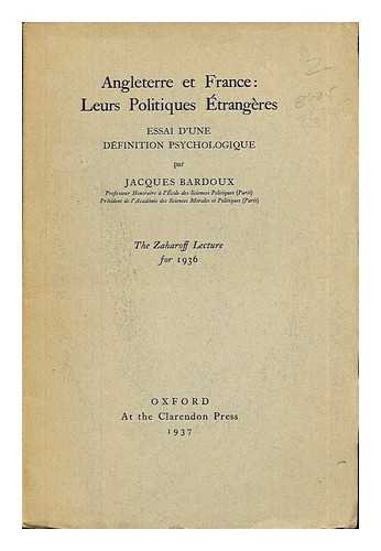 BARDOUX, JACQUES (1874-1959) - Angleterre et France : leurs politiques trangres : essai d'une dfinition psychologique : ... the Zaharoff Lecture for 1936