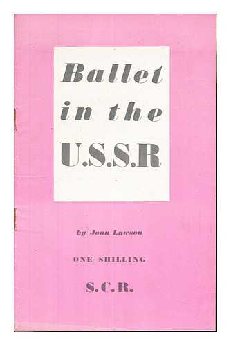 LAWSON, JOAN. SOCIETY FOR CULTURAL RELATIONS BETWEEN THE PEOPLES OF THE BRITISH COMMONWEALTH AND THE USSR - Ballet in the U.S.S.R.