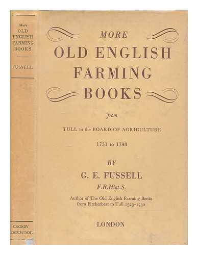 FUSSELL, G. E. (GEORGE EDWIN) (1889-1990) - More old English farming books : from Tull to the Board of Agriculture, 1731-1793 / [by] G.E. Fussell