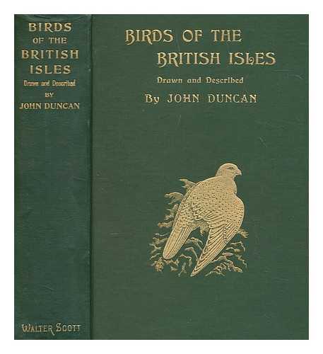 DUNCAN, JOHN OF NEWCASTLE-UPON-TYNE - Birds of the British Isles, drawn and described by J. Duncan. With an introduction by C. Dixon. Reprinted from the Newcastle Weekly Chronicle.