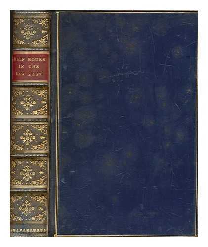 ISBISTER & CO - Half hours in the Far East among the people and wonders of India