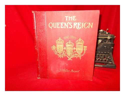 BESANT, WALTER SIR (1836-1901) - The Queen's reign and its commemoration : a literary and pictorial review of the period; the story of the Victorian transformation