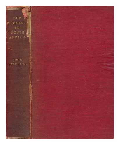 STIRLING, JOHN - Our regiments in South Africa, 1899-1902 : their record, based on the dispatches