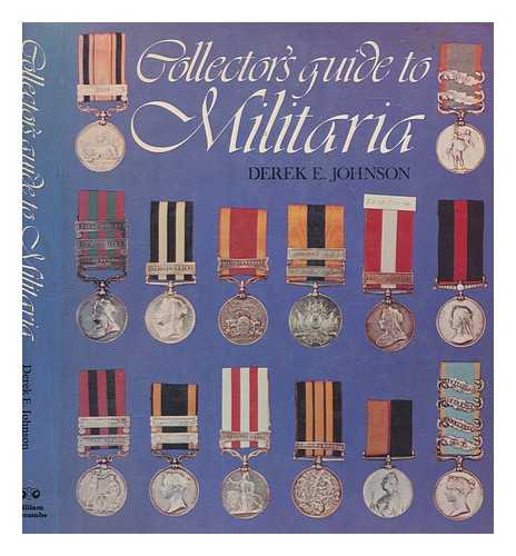 JOHNSON, DEREK E. (DEREK ERNEST) - Collector's guide to militaria / Derek E. Johnson