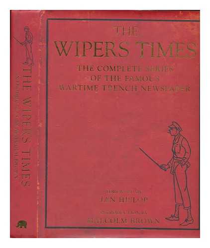 THE WIPERS TIMES - The Wipers times : the complete series of the famous wartime trench newspaper / foreword by Ian Hislop ; introduction by Malcolm Brown ; notes by Patrick Beaver