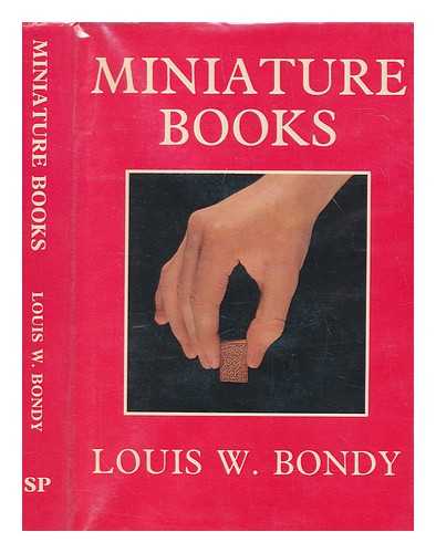 BONDY, LOUIS W - Miniature books : their history from the beginnings to the present day