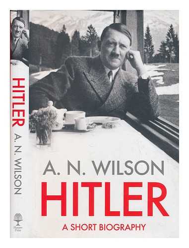 WILSON, A. N - Hitler : a short biography / A.N. Wilson