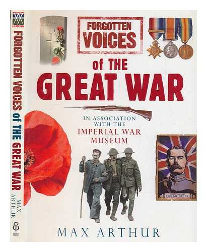 ARTHUR, MAX - Forgotten voices of the Great War / Max Arthur in association with the Imperial War Museum