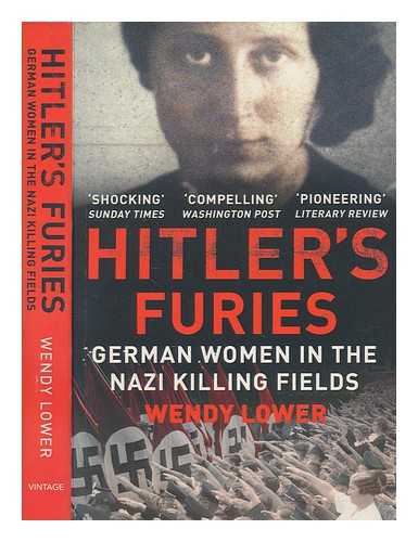 LOWER, WENDY - Hitler's furies : German women in the Nazi killing fields / Wendy Lower