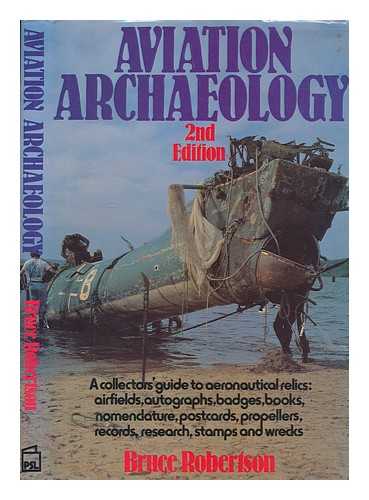 ROBERTSON, BRUCE - Aviation archaeology : a collectors' guide to aeronautical relics / Bruce Robertson