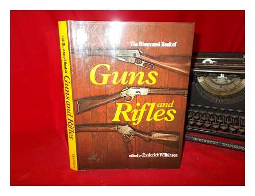 WILKINSON, FREDERICK - The illustrated book of Guns and Rifles