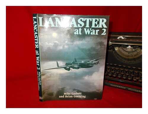 GARBETT, MIKE - The Lancaster at war. 2 / [by] Mike Garbett and Brian Goulding