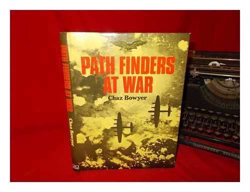 BOWYER, CHAZ - Path Finders at war / Chaz Bowyer