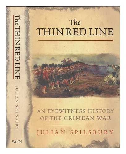 SPILSBURY, JULIAN - The thin red line : an eyewitness history of the Crimean War / Julian Spilsbury