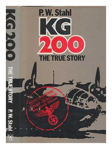 STAHL, P.W - KG 200 : the true story / P.W. Stahl