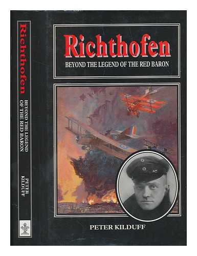 KILDUFF, PETER - Richthofen : beyond the legend of the Red Baron / Peter Kilduff