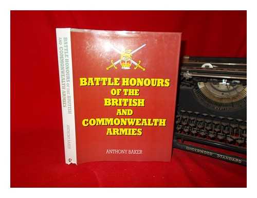 BAKER, ANTHONY - Battle honours of the British and Commonwealth armies / Anthony Baker