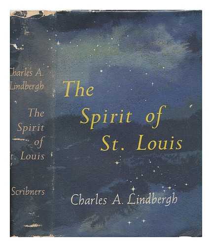 LINDBERGH, CHARLES A. (CHARLES AUGUSTUS) (1902-1974) - The spirit of St. Louis / Charles A. Lindbergh