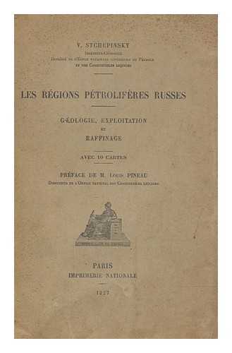 STCHEPINSKY, V - Les rgions ptrolifres russes : Gologie, exploitation et raffinage