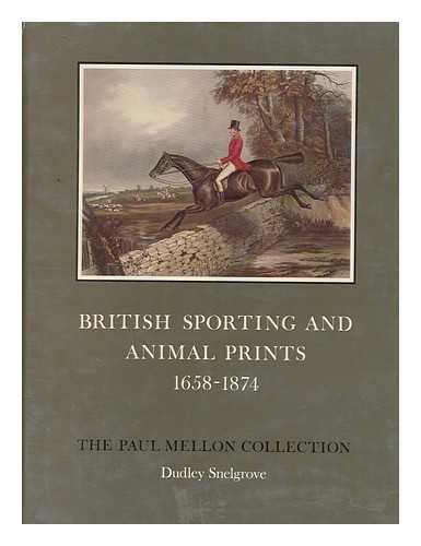 SNELGROVE, DUDLEY - British Sporting and Animal Prints 1658-1874 - a Catalogue / Compiled by Dudley Snelgrove